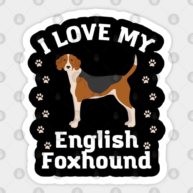 English Foxhound Life is better with my dogs Dogs I love all the dogs Sticker by BoogieCreates